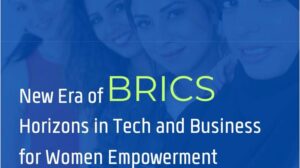 Women's Empowerment in Tech and Entrepreneurship: Insights from BRICS CCI WE 2024 Report