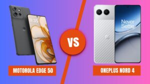 Motorola Edge 50 vs OnePlus Nord 4: The Mid-Range Duel