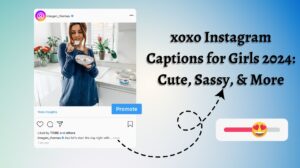 xoxo Instagram Captions for Girls 2024: Cute, Sassy, & More