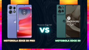 Motorola Edge 50 Pro vs Motorola Edge 50: A Deeper Dive