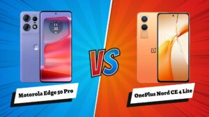 Motorola Edge 50 Pro vs OnePlus Nord CE4 Lite: Which Should You Choose?