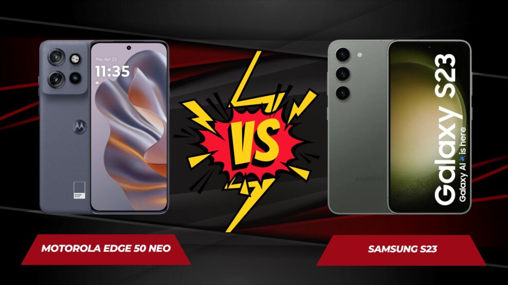 Motorola Edge 50 Neo vs Samsung Galaxy S23: Which Phone Comes Out on Top?